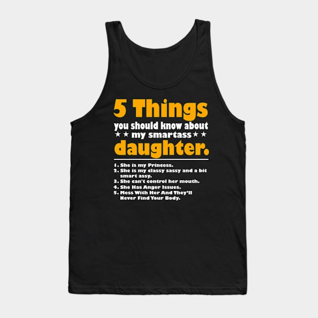 5 Things You Should Know About My Smartass Daughter Tank Top by David Brown